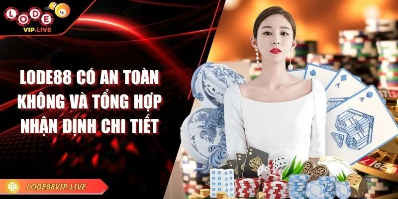 Lode88 có an toàn không và tổng hợp nhận định chi tiết 1 lode88-co-an-toan-khong