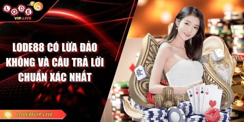 Lode88 có lừa đảo không và câu trả lời chuẩn xác nhất 1 lode88-co-lua-dao-khong
