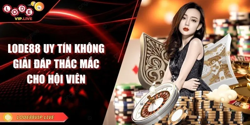 Lode88 uy tín không - Giải đáp thắc mắc cho hội viên 1 lode88-uy-tin-khong